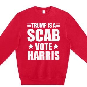 Trump Is A Scab Vote Harris Premium Premium Crewneck Sweatshirt