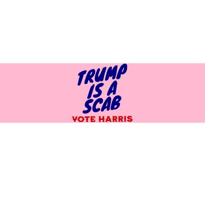 Trump Is A Scab Vote Harris Funny 2024 Bumper Sticker