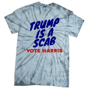 Trump Is A Scab Vote Harris Funny 2024 Tie-Dye T-Shirt