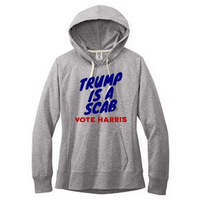 Trump Is A Scab Vote Harris Funny 2024 Women's Fleece Hoodie