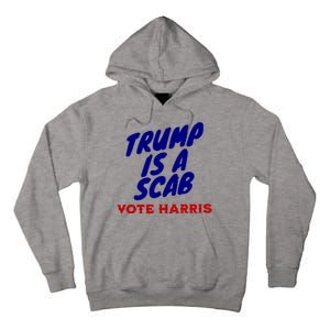 Trump Is A Scab Vote Harris Funny 2024 Tall Hoodie