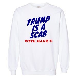 Trump Is A Scab Vote Harris Funny 2024 Garment-Dyed Sweatshirt