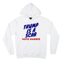 Trump Is A Scab Vote Harris Funny 2024 Hoodie