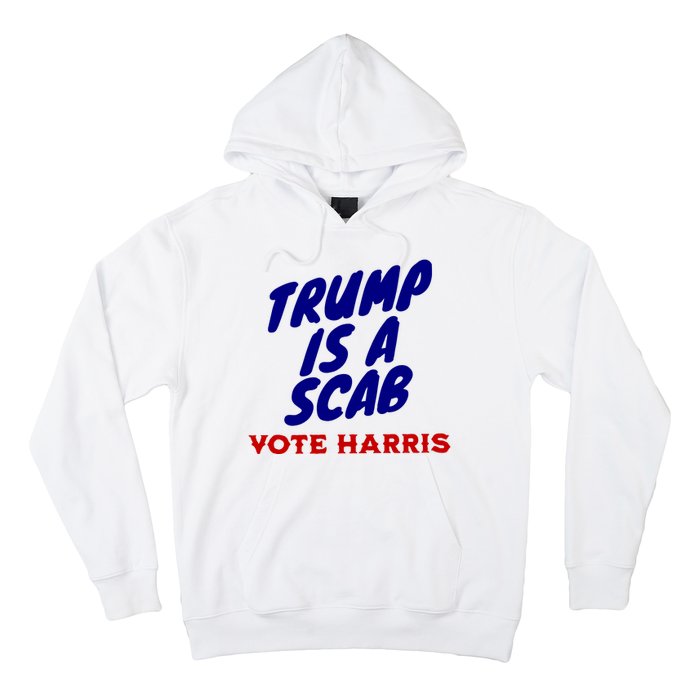 Trump Is A Scab Vote Harris Funny 2024 Hoodie