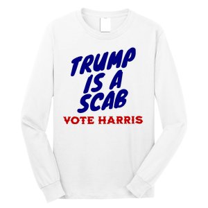 Trump Is A Scab Vote Harris Funny 2024 Long Sleeve Shirt