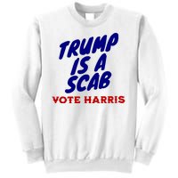 Trump Is A Scab Vote Harris Funny 2024 Sweatshirt