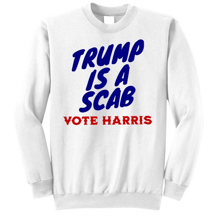 Trump Is A Scab Vote Harris Funny 2024 Sweatshirt