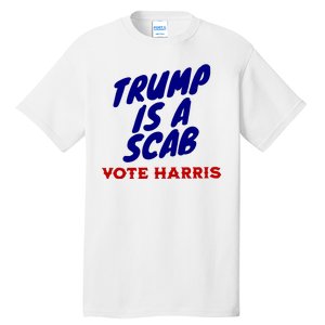 Trump Is A Scab Vote Harris Funny 2024 Tall T-Shirt