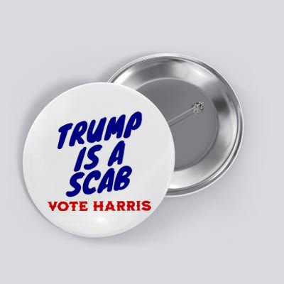 Trump Is A Scab Vote Harris Funny 2024 Button