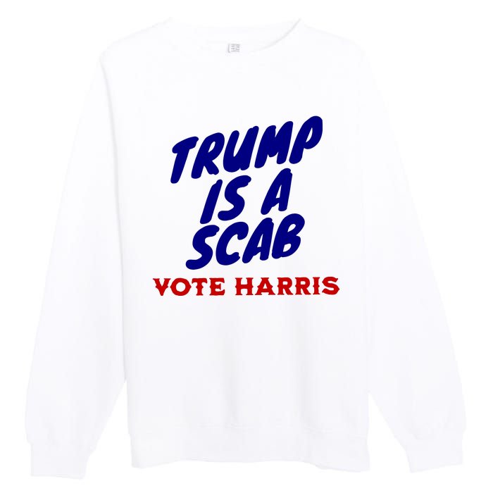 Trump Is A Scab Vote Harris Funny 2024 Premium Crewneck Sweatshirt