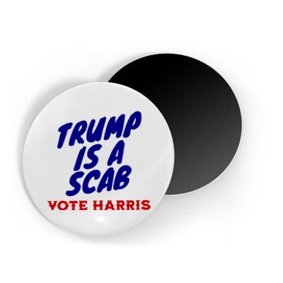 Trump Is A Scab Vote Harris Funny 2024 Magnet