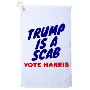 Trump Is A Scab Vote Harris Funny 2024 Platinum Collection Golf Towel