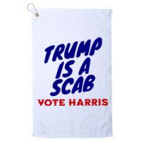 Trump Is A Scab Vote Harris Funny 2024 Platinum Collection Golf Towel