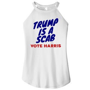 Trump Is A Scab Vote Harris Funny 2024 Women's Perfect Tri Rocker Tank