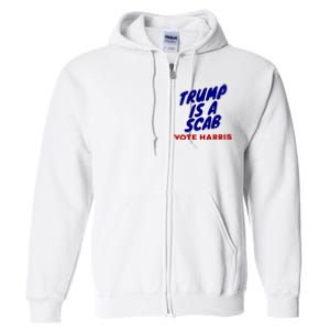 Trump Is A Scab Vote Harris Funny 2024 Full Zip Hoodie