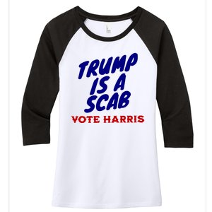 Trump Is A Scab Vote Harris Funny 2024 Women's Tri-Blend 3/4-Sleeve Raglan Shirt