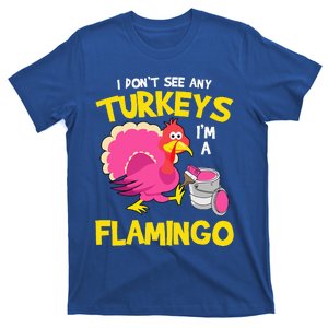 Turkey Im A Flamingo Sarcastic Fun Funny Thanksgiving Gifts T-Shirt