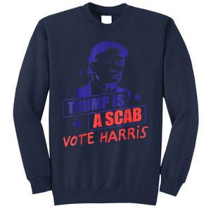 Trump Is A Scab Vote Kamala Harris 2024 Tall Sweatshirt