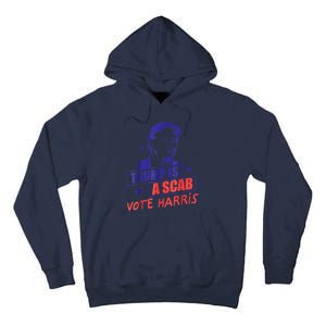 Trump Is A Scab Vote Kamala Harris 2024 Tall Hoodie