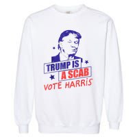 Trump Is A Scab Vote Kamala Harris 2024 Garment-Dyed Sweatshirt