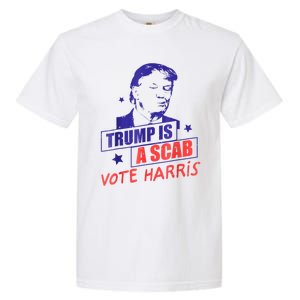 Trump Is A Scab Vote Kamala Harris 2024 Garment-Dyed Heavyweight T-Shirt