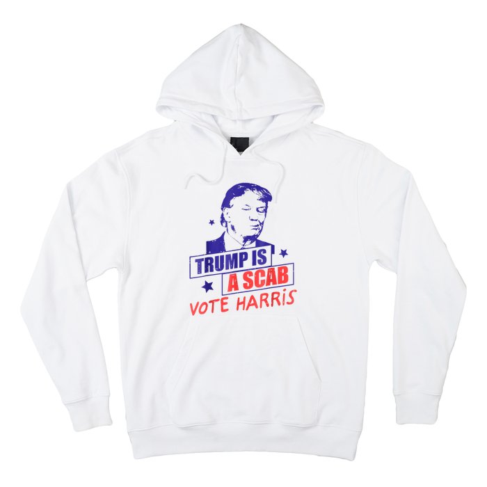 Trump Is A Scab Vote Kamala Harris 2024 Hoodie