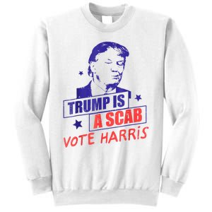 Trump Is A Scab Vote Kamala Harris 2024 Sweatshirt