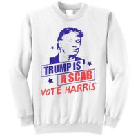 Trump Is A Scab Vote Kamala Harris 2024 Sweatshirt