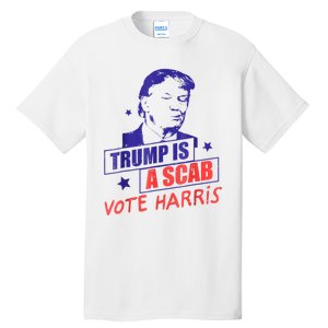 Trump Is A Scab Vote Kamala Harris 2024 Tall T-Shirt