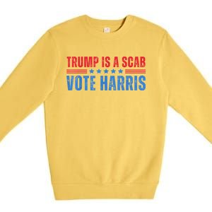 Trump Is A Scab Vote Kamala Harris 2024 Premium Crewneck Sweatshirt