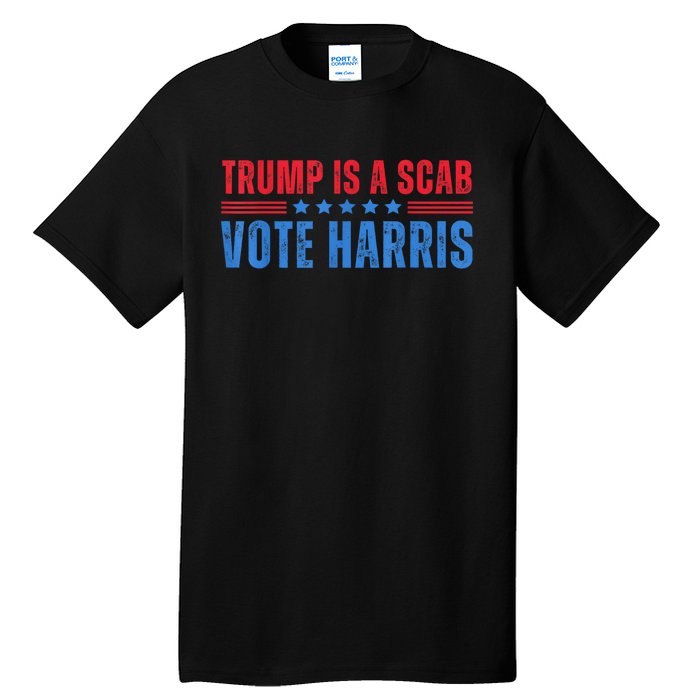 Trump Is A Scab Vote Kamala Harris 2024 Tall T-Shirt