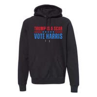 Trump Is A Scab Vote Kamala Harris 2024 Premium Hoodie