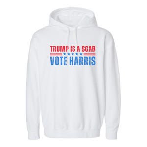 Trump Is A Scab Vote Kamala Harris 2024 Garment-Dyed Fleece Hoodie