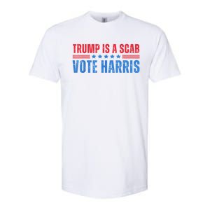 Trump Is A Scab Vote Kamala Harris 2024 Softstyle CVC T-Shirt