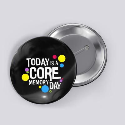 Today Is A Core Memory Day Button