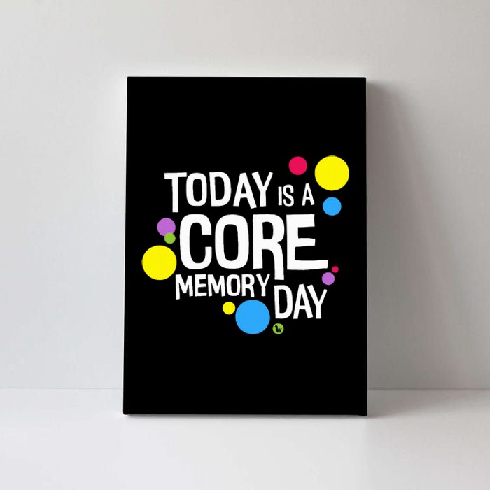 Today Is A Core Memory Day Canvas