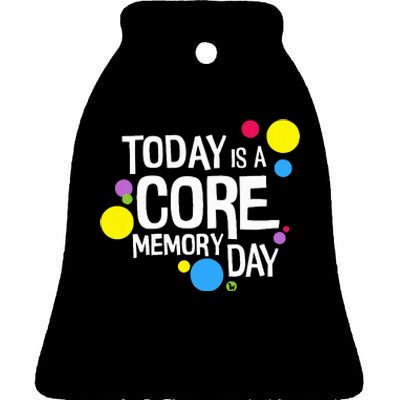 Today Is A Core Memory Day Ceramic Bell Ornament