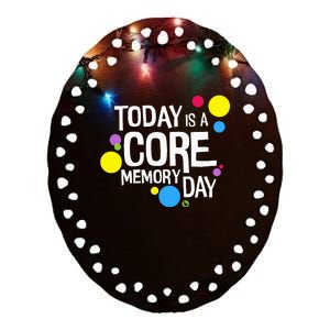 Today Is A Core Memory Day Ceramic Oval Ornament