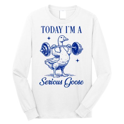 Today IM A Serious Goose Funny Lifting Weights Gym Fitness Long Sleeve Shirt