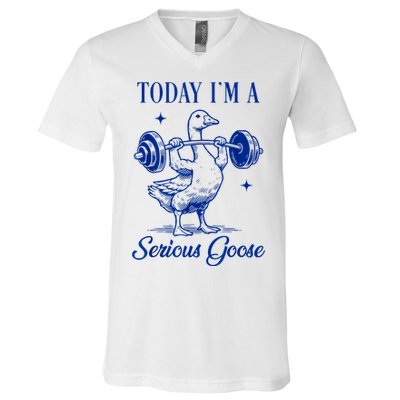 Today IM A Serious Goose Funny Lifting Weights Gym Fitness V-Neck T-Shirt