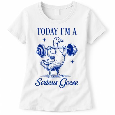 Today IM A Serious Goose Funny Lifting Weights Gym Fitness Womens T-Shirt