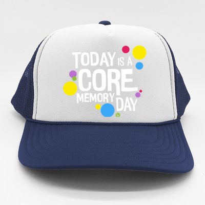 Today Is A Core Memory Day Gift And Funny Gift Trucker Hat