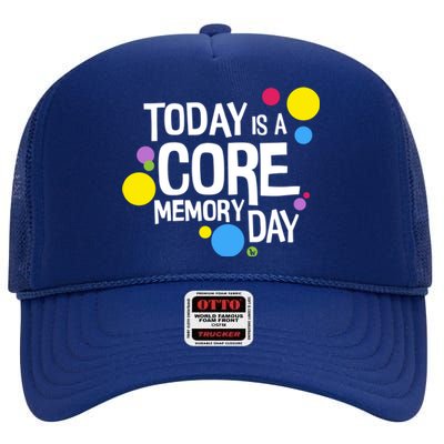 Today Is A Core Memory Day Gift And Funny Gift High Crown Mesh Back Trucker Hat