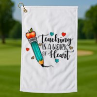 Teaching Is A Work Of Heart Cute Pencil Back To School Golf Towel