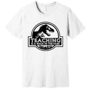 Teaching Is A Walk In Park Teachers Life MotherS Day Funny Premium T-Shirt