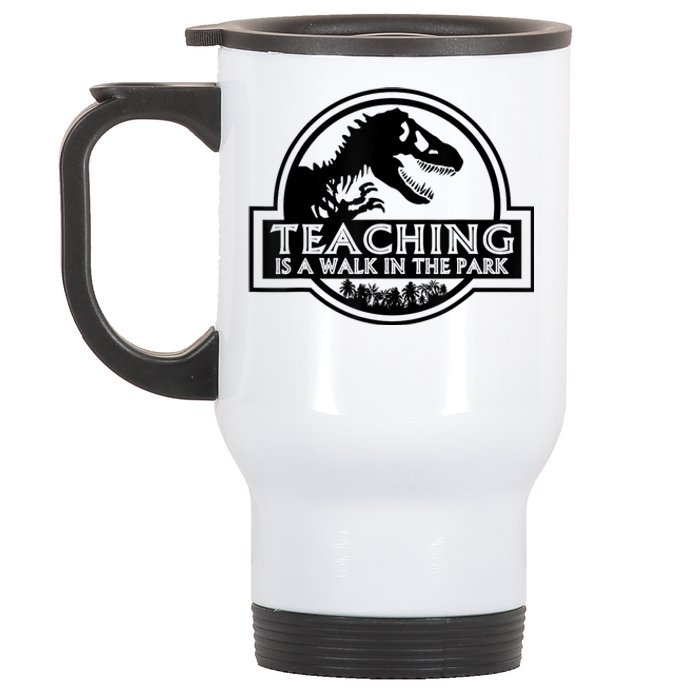 Teaching Is A Walk In Park Teachers Life MotherS Day Funny Stainless Steel Travel Mug