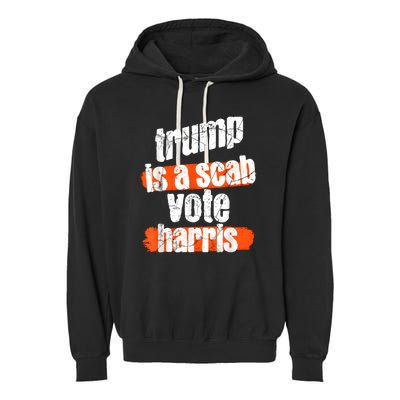 Trump Is A Scab Vote Harris 2024 Funny Garment-Dyed Fleece Hoodie