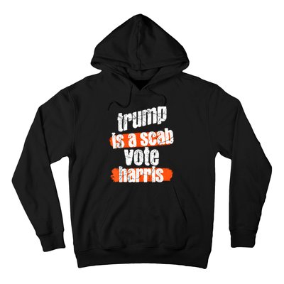 Trump Is A Scab Vote Harris 2024 Funny Hoodie