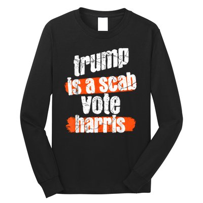 Trump Is A Scab Vote Harris 2024 Funny Long Sleeve Shirt