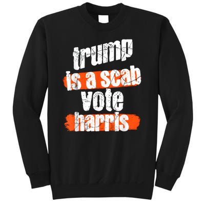 Trump Is A Scab Vote Harris 2024 Funny Sweatshirt